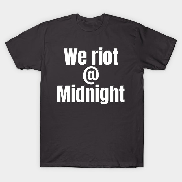 we riot at midnight T-Shirt by bluehair